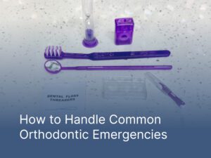 How to Handle Common Orthodontic Emergencies